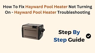 How To Fix Hayward Pool Heater Not Turning On  Hayward Pool Heater Troubleshooting [upl. by Nagaet983]