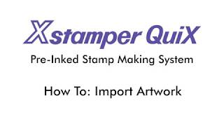 Xstamper QuiX How To Import Artwork [upl. by Elam]