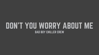 Bad Boy Chiller Crew  Dont You Worry About Me Lyrics [upl. by Darce]