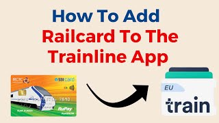 How To Add A Railcard To The Trainline App [upl. by Namwen560]