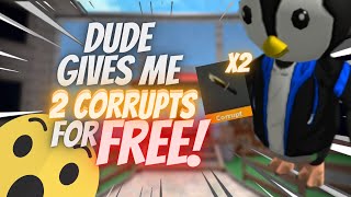 Dude gives me 2 corruptsFOR FREE [upl. by Pedersen]