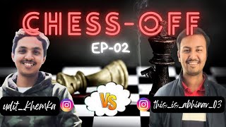 ChessOff  ABHINAV 1020 Vs UDIT 1539  EP02 [upl. by Xam]