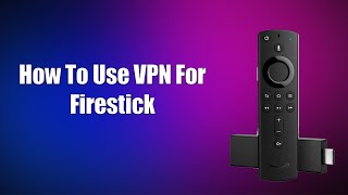 How To Use VPN For Firestick [upl. by Akirret]