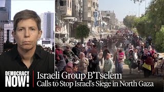 quotEthnic Cleansingquot Israeli Group BTselem Calls for World to Stop Israels Siege of Northern Gaza [upl. by Airegin610]