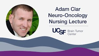 Adam Clar NeuroOncology Nursing Lecture 2024  UCSF Brain Tumor Center [upl. by Dione197]