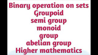 Lec16 binary operation on a set What is groupsemi group moniodgroupiod with examples [upl. by Medarda]