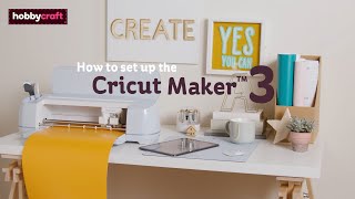 How to Set Up Your Cricut Maker 3  Hobbycraft [upl. by Liddy94]