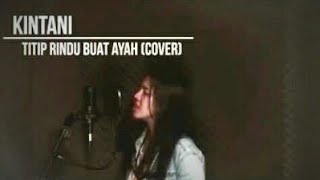 Lagu Sedih  Titip Rindu Buat Ayah  Kintani Cover [upl. by Krista]