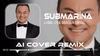 Lvbel C5 × Serdar Ortaç  Submariner  Aı Cover Remix  Şeytan Diyor Ki Yanaş Şuna [upl. by Mcmaster]