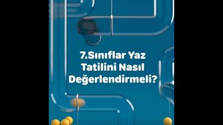 7Sınıflar Yaz Tatilini Nasıl Değerlendirmeli [upl. by Brockwell]