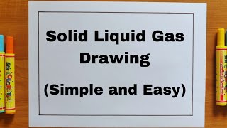 Solid Liquid Gas drawing  States of matter drawing  Different states of matter for school students [upl. by Ralfston825]