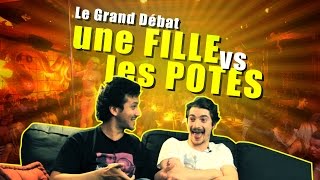 Une Fille vs Ses Potes Le Grand Débat [upl. by Gerhard]