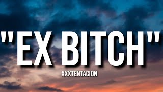 Ex Bitch  XXXTENTACION Lyrics [upl. by Dever356]