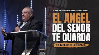 El Ángel del Señor te guarda  Predica pastor Nelson Ledezma  Casa de adoración internacional [upl. by Ahsieit89]