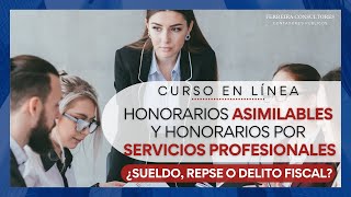 Honorarios asimilables y honorarios por servicios profesionales ¿Sueldo REPSE o delito fiscal [upl. by Nava439]