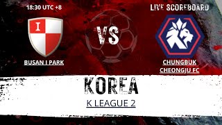 Busan I Park VS Chungbuk Cheongju FC KOREA K League 2 LIVESCORE [upl. by Moore]