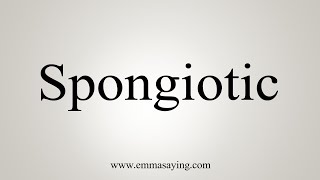 How To Say Spongiotic [upl. by Dallas]