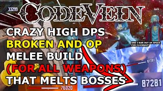 Code Vein  Crazy High DPS Broken and OP Melee Build For All Weapons That Melts Bosses [upl. by Steere]