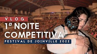 VLOG  1ª NOITE COMPETITIVA  FESTIVAL DE JOINVILLE 2022 [upl. by Ttocs]