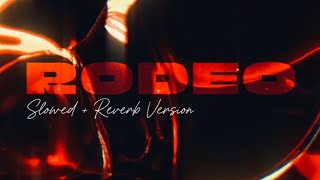 RODEO Slowed  Reverb Version [upl. by Akenahs460]