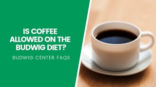 Is Coffee Allowed on the Budwig Diet [upl. by Crandall]