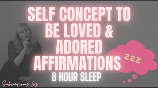 Self Concept For Love 8 Hour Sleep Affirmations [upl. by Alain]