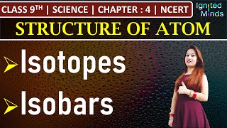 Class 9th Science  Isotopes  Isobars  Chapter 4 Structure of Atom  NCERT [upl. by Aniloj]