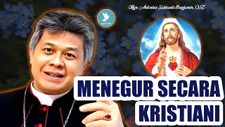 Mgr Antonius Subianto Bunjamin OSC  Menegur Secara Kristiani [upl. by Ferd54]