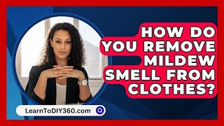 How Do You Remove Mildew Smell From Clothes  LearnToDIY360com [upl. by Scotney]