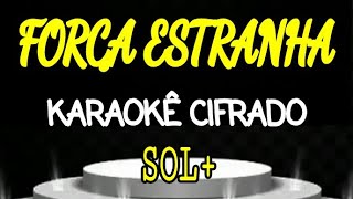 096FORÇA ESTRANHA Karaokê Cifrado em SOL [upl. by Weingartner]