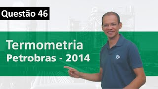 Exercício resolvido  Termometria  Petrobras 2014  1117 [upl. by Artema]