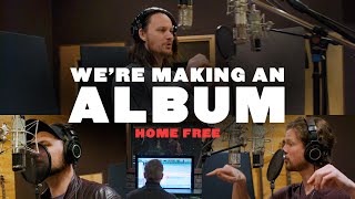 Home Free  Were Making An Album [upl. by Lahcsap]