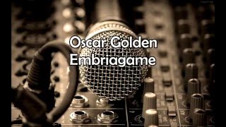 EMBRIÁGAME OSCAR GOLDEN [upl. by Chiquita605]