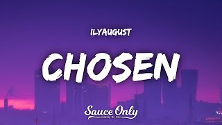 ilyaugust  Chosen Lyrics [upl. by Ecnerrat]