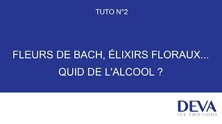 Lalcool dans les Fleurs de Bach et élixirs floraux  Tuto DEVA 2 [upl. by Dranyl]