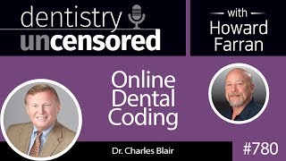 780 Online Dental Coding with Dr Charles Blair  Dentistry Uncensored with Howard Farran [upl. by Nangatrad167]