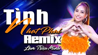 Tình Nhạt Phai Remix Cực Mạnh  Nghe Là Nghiện  Lâm Triệu Minh HIT REMIX [upl. by Tavie]