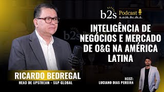 B2S Podcast 08  RICARDO BEDREGAL  INTELIGÊNCIA DE NEGÓCIOS E MERCADO DE OampG NA AMÉRICA LATINA [upl. by Viridi]