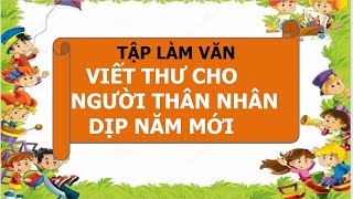 Tập làm văn Viết thư cho người thân nhân dịp năm mới [upl. by Alma]