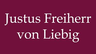 How to Pronounce Justus Freiherr von Liebig Correctly in German [upl. by Horsey]