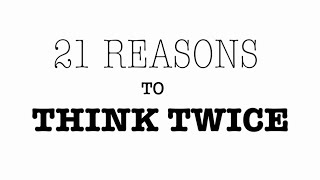 21 Reasons to THINK TWICE [upl. by Rahr589]