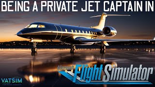 BEING A PRIVATE JET CAPTAIN IN MSFS FULL FLIGHT WITH VATSIM [upl. by Thayer]