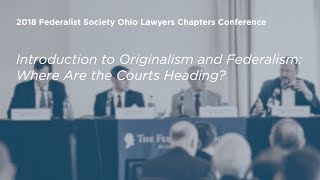 Introduction to Originalism and Federalism Where Are the Courts Heading 2018 Ohio Conference [upl. by Noyerb]