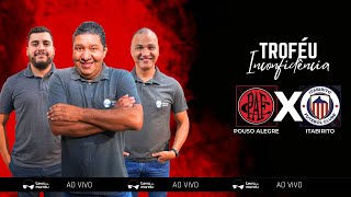 POUSO ALEGRE FC X ITABIRITO FC  SEMIFINAL  TROFÉU INCONFIDÊNCIA 2024 [upl. by Hnid]