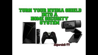 NVIDIA SHIELD AS A CHEAP HOME SECURITY SYSTEM [upl. by Daisie]