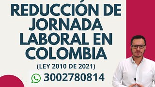 🔴REDUCCIÓN DE JORNADA LABORAL EN COLOMBIA  LEY 2021 DE 2021🔴 [upl. by Akaenahs]