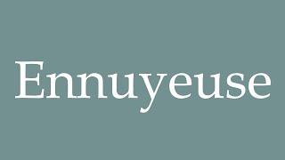 How to Pronounce Ennuyeuse Correctly in French [upl. by Odel]