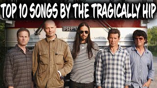 Top 10 Songs by The Tragically Hip [upl. by Maharba317]