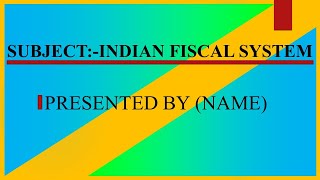 PPT of Indian Fiscal System  Economics subject of Indian Fiscal System  Detail about IFS [upl. by Lanctot399]