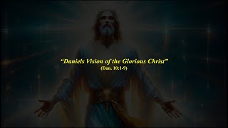 Daniels Vision of the Glorious Christ  Dan 1019 [upl. by Remot]